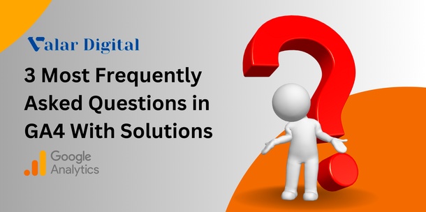 blog/3_Most_Frequently_Asked_Questions_in_GA4_With_Solutions.png